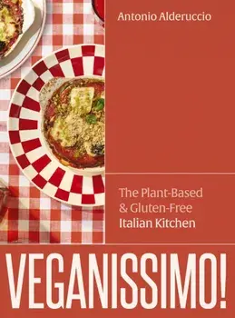 Veganissimo!. The Plant-Based & Gluten-Free Italian Kitchen, Hardback/Antonio Alderuccio