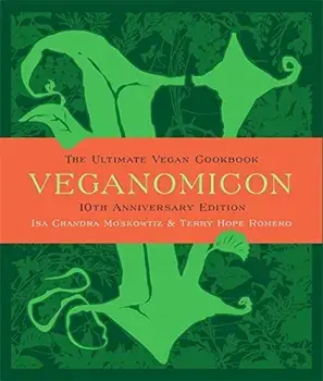 Veganomicon, 10th Anniversary Edition: The Ultimate Vegan Cookbook, Hardcover/Isa Chandra Moskowitz
