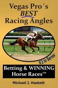 Vegas Pro's BEST Racing Angles: Betting & WINNING Horse Races, Paperback/Michael Haskett