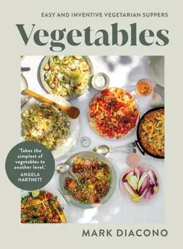 Vegetables. Easy and Inventive Vegetarian Suppers, Hardback/Mark Diacono