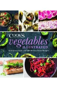 Vegetables Illustrated: An Inspiring Guide with 700+ Kitchen-Tested Recipes - America's Test Kitchen