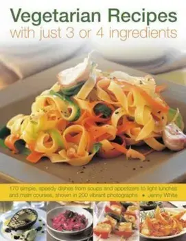 Vegetarian Recipes with Just 3 or 4 Ingredients, Paperback/Jenny White