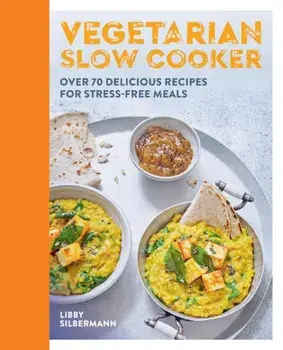 Vegetarian Slow Cooker: Over 70 Delicious Recipes for Stress-Free Meals, Paperback/***