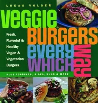 Veggie Burgers Every Which Way, Paperback/Lukas Volger