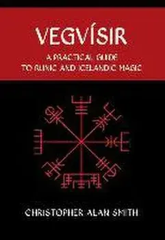 Vegvisir: A Practical Guide to Runic and Icelandic Magic, Hardcover/Christopher Alan Smith