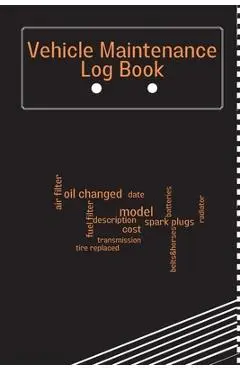 Vehicle Maintenance Log Book: Car Maintenance Log Book, Car Repair Journal, Oil Change Log Book, Vehicle and Automobile Service, Cars, Trucks, And O - Anika Schimdt