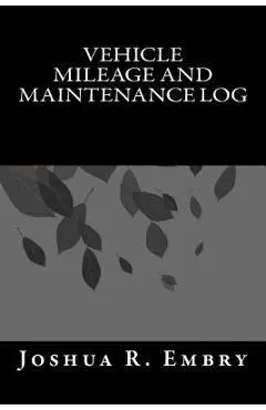 Vehicle Mileage and Maintenance Log - Joshua R. Embry