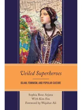Veiled Superheroes. Islam, Feminism, and Popular Culture, Paperback/Sophia Rose Arjana