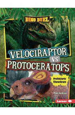 Velociraptor vs. Protoceratops: Prehistoric Showdown - Tom Jackson