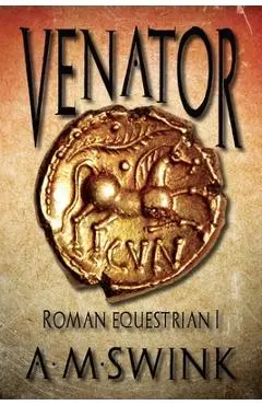 Venator: Roman Equestrian I - A. M. Swink