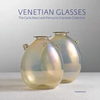 Venetian Glassworks. Carla Nasci - Ferruccio Franzoia Collection, Hardback/***