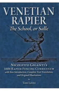 Venetian Rapier: Nicoletto Giganti's 1606 Rapier Fencing Curriculum - Tom Leoni