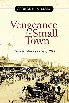 Vengeance in a Small Town: The Thorndale Lynching of 1911, Paperback/George R. Nielsen