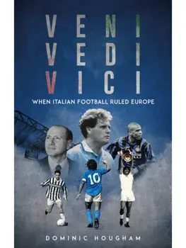 Veni, Vidi, Vici. When Italian Football Ruled Europe, Paperback/Dominic Hougham