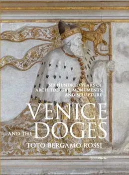 Venice and the Doges. Six Hundred Years of Architecture, Monuments, and Sculpture, Hardback/***