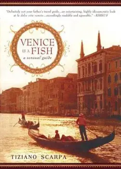 Venice Is a Fish: A Sensual Guide, Paperback/Tiziano Scarpa
