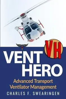 Vent Hero: Advanced Transport Ventilator Management, Paperback/Charles F. Swearingen