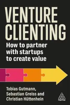 Venture Clienting. How to Partner with Startups to Create Value, Paperback/Christian Huttenhein