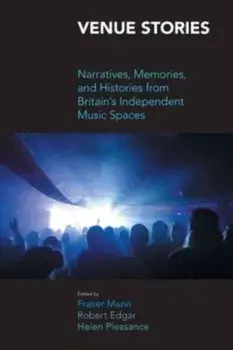 Venue Stories. Narratives, Memories, and Histories from Britains Independent Music Spaces, Paperback/***