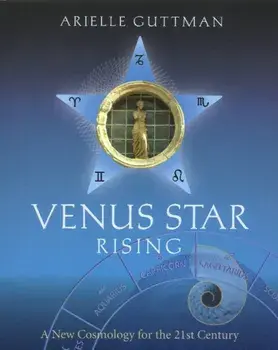 Venus Star Rising: A New Cosmology for the 21st Century, Paperback/Arielle Guttman