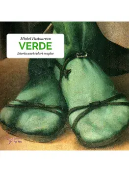 Verde. Istoria unei culori magice. Editia a-II-a/Michel Pastoureau