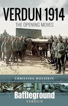 Verdun 1914. The Opening Moves, Paperback/Christina Holstein