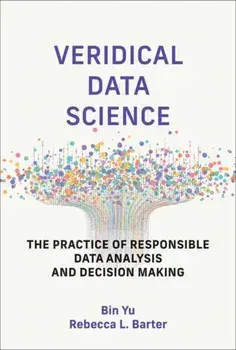 Veridical Data Science. The Practice of Responsible Data Analysis and Decision Making, Hardback/Rebecca L. Barter