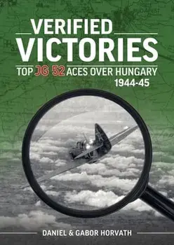 Verified Victories. Top JG 52 Aces Over Hungary 1944-45, Paperback/Gabor Horvath