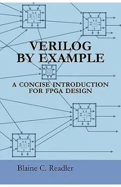 Verilog by Example: A Concise Introduction for FPGA Design - Blaine Readler