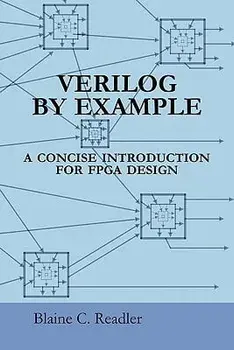 Verilog by Example: A Concise Introduction for FPGA Design, Paperback/Blaine Readler