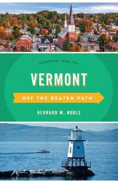 Vermont Off the Beaten Path(r): Discover Your Fun - Bernard W. Noble