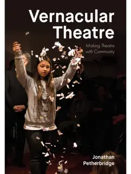 Vernacular Theatre. Making Theatre with Community, Hardback/Jonathan Petherbridge