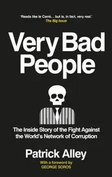 Very Bad People. The Inside Story of the Fight Against the World's Network of Corruption, Paperback/Patrick Alley