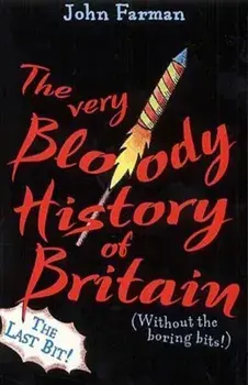 Very Bloody History Of Britain, 2. The Last Bit!, Paperback/John Farman