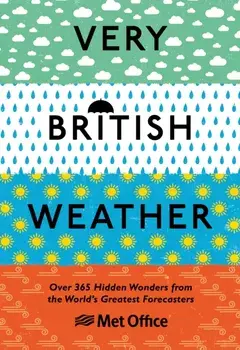 Very British Weather. Over 365 Hidden Wonders from the World's Greatest Forecasters, Hardback/The Met Office