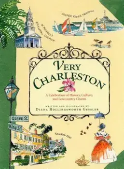 Very Charleston: A Celebration of History, Culture, and Lowcountry Charm, Hardcover/Diana Hollingsworth Gessler