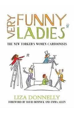 Very Funny Ladies: The New Yorker's Women Cartoonists - Liza Donnelly