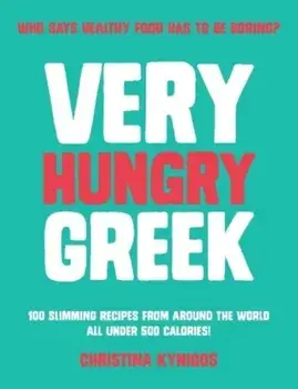 Very Hungry Greek. Who says healthy food has to be boring? 100 slimming recipes from around the world - all under 500 calories!, Paperback/Christina Kynigos