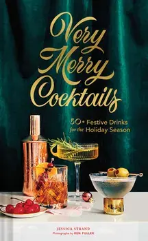 Very Merry Cocktails: 50 Festive Drinks for the Holiday Season, Hardcover/Jessica Strand