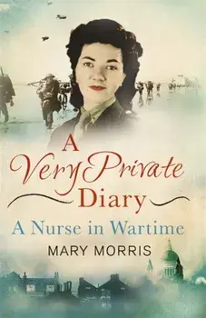 Very Private Diary. A Nurse in Wartime, Paperback/Mary Morris
