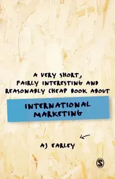Very Short, Fairly Interesting, Reasonably Cheap Book About... International Marketing, Paperback/A J Earley