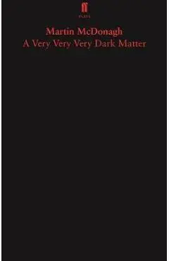 Very Very Very Dark Matter - Martin McDonagh