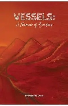 Vessels: A Memoir of Borders - Michelle Otero