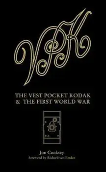 Vest Pocket Kodak & the First World War, Hardcover/Jon Cooksey