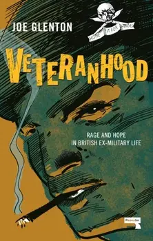 Veteranhood. Rage and Hope in British Ex-Military Life, New ed, Paperback/Joe Glenton