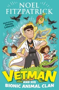 Vetman and his Bionic Animal Clan, Paperback/Noel Fitzpatrick