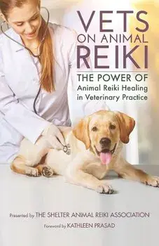 Vets on Animal Reiki: The Power of Animal Reiki Healing in Veterinary Practice, Paperback/Kathleen Prasad