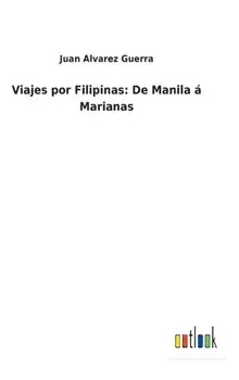 Viajes por Filipinas. De Manila a Marianas, Hardback/Juan Alvarez Guerra