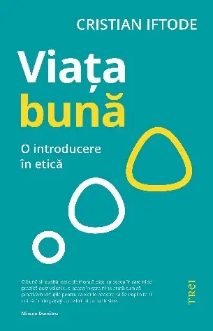 Viața bună. O introducere în etică - Cristian Iftode