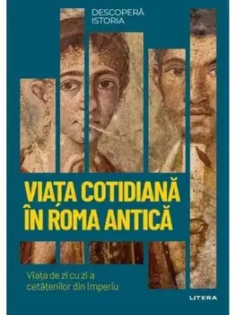 Viata cotidiana in Roma antica. Viata de zi cu zi a cetatenilor din Imperiu/***